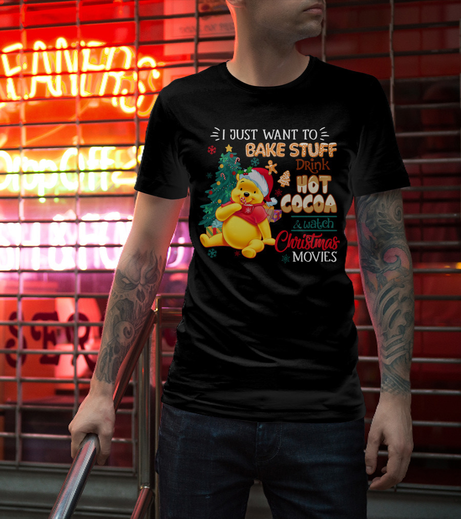 I Just Want To Bake Stuff Drink Hot Cocoa And Watch Christmas Movies Pooh T-Shirt