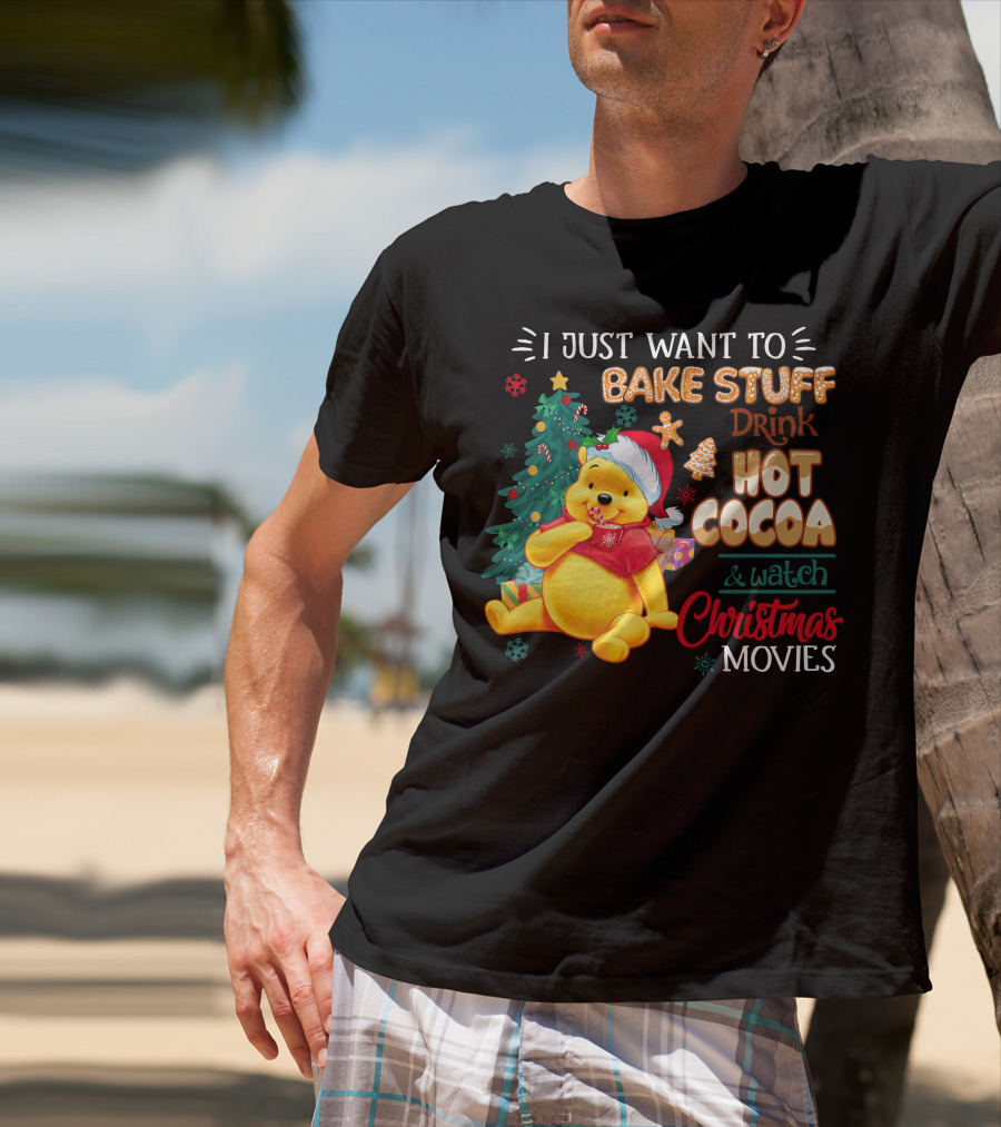 I Just Want To Bake Stuff Drink Hot Cocoa And Watch Christmas Movies Pooh T-Shirt