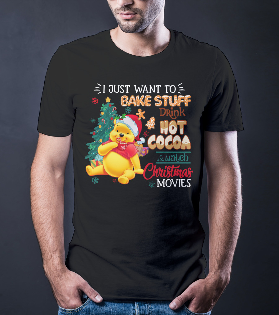 I Just Want To Bake Stuff Drink Hot Cocoa And Watch Christmas Movies Pooh T-Shirt