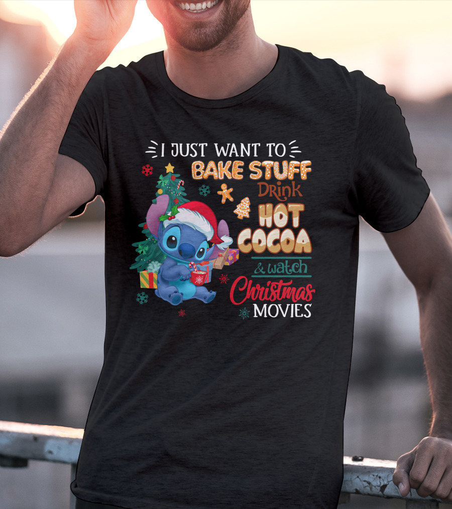 I Just Want To Bake Stuff Drink Hot Cocoa & Watch Christmas Movies Stitch Holiday T-Shirt