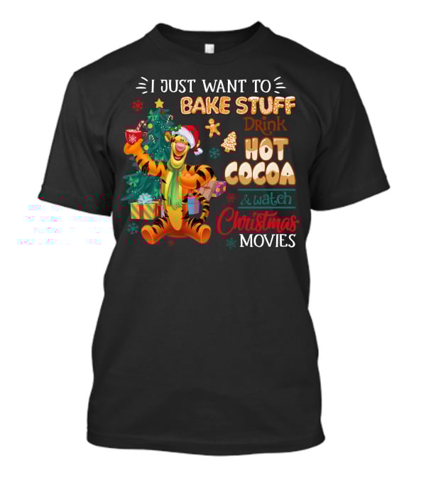 I Just Want To Bake Stuff Drink Hot Cocoa And Watch Christmas Movies Tigger Holiday Theme T-Shirt