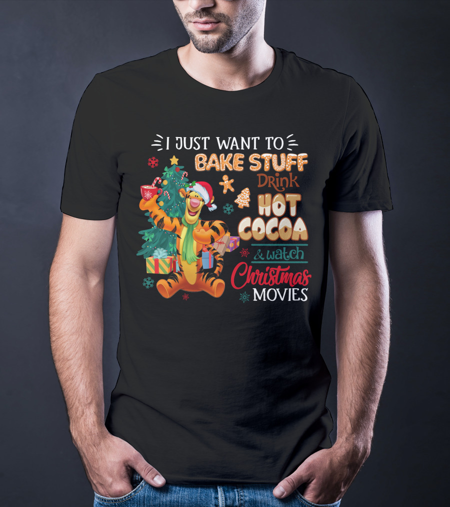 I Just Want To Bake Stuff Drink Hot Cocoa And Watch Christmas Movies Tigger Holiday Theme T-Shirt