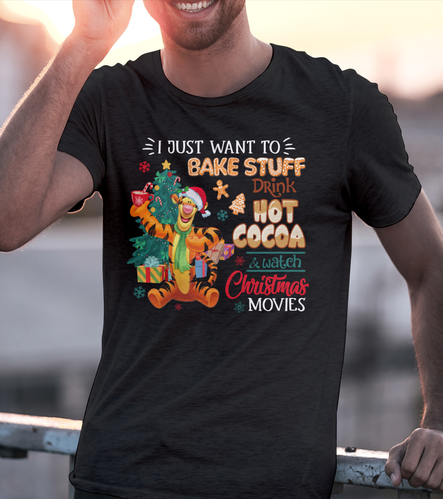 I Just Want To Bake Stuff Drink Hot Cocoa And Watch Christmas Movies Tigger Holiday Theme T-Shirt