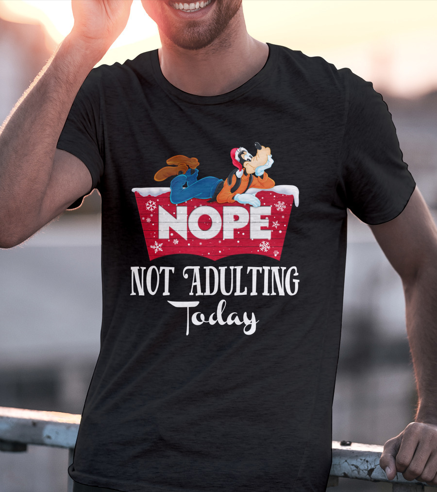Goofy Nope Not Adulting Today Christmas Holiday T-Shirt