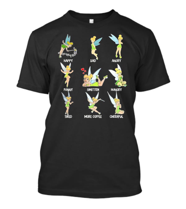 Tinkerbell Moods Happy Sad Angry Funny Smitten Hungry Tired More Coffee Cheerful T-Shirt