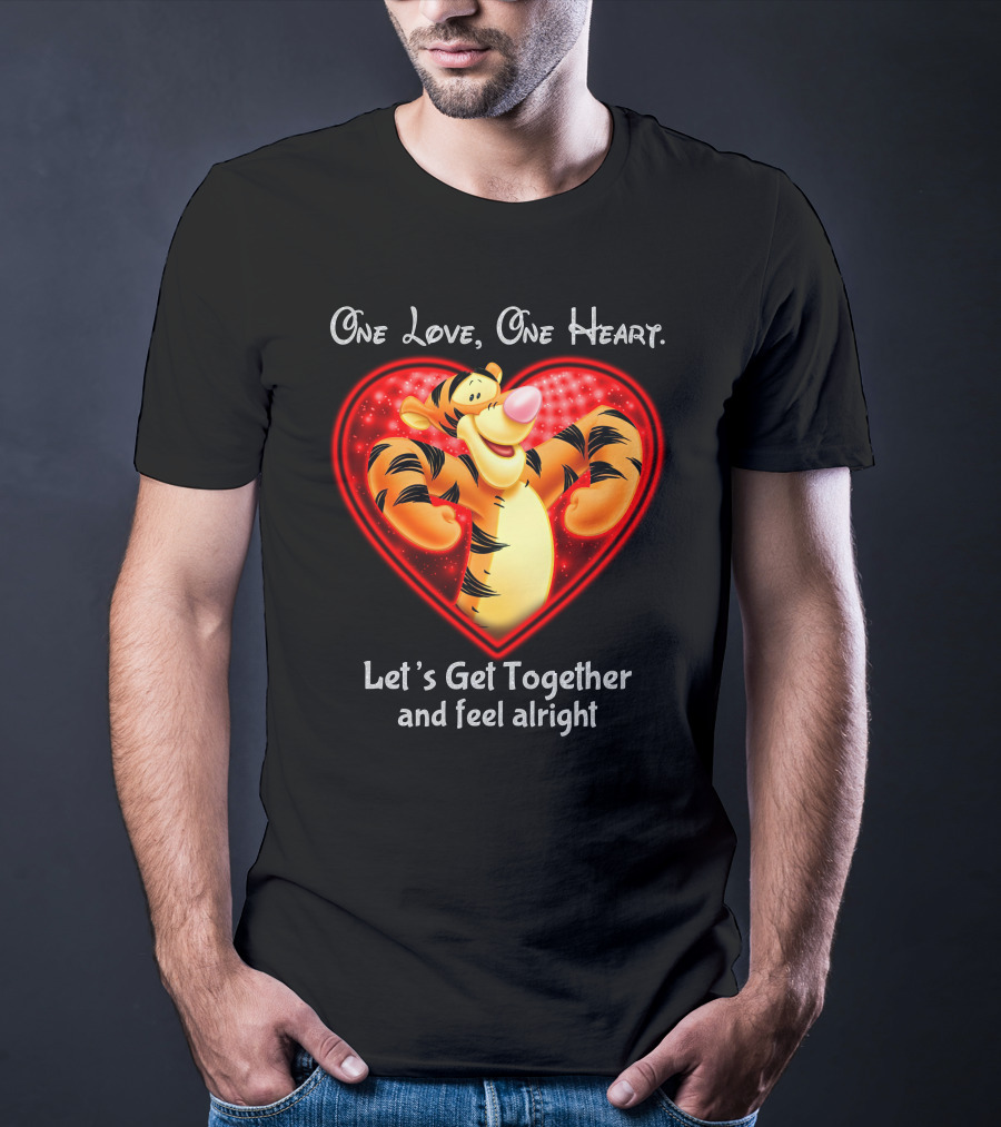 One Love One Heart Let's Get Together Tigger Feel Alright T-Shirt