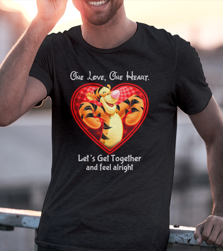 One Love One Heart Let's Get Together Tigger Feel Alright T-Shirt