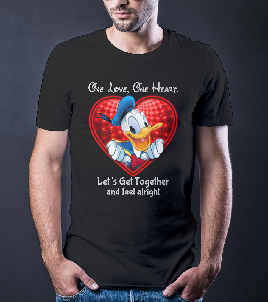 One Love One Heart Let's Get Together And Feel Alright Donald Duck Heart T-Shirt