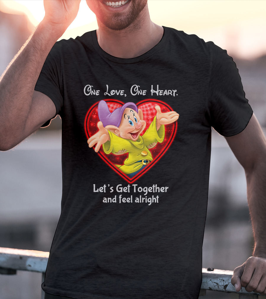 One Love One Heart Let's Get Together And Feel Alright Dopey T-Shirt