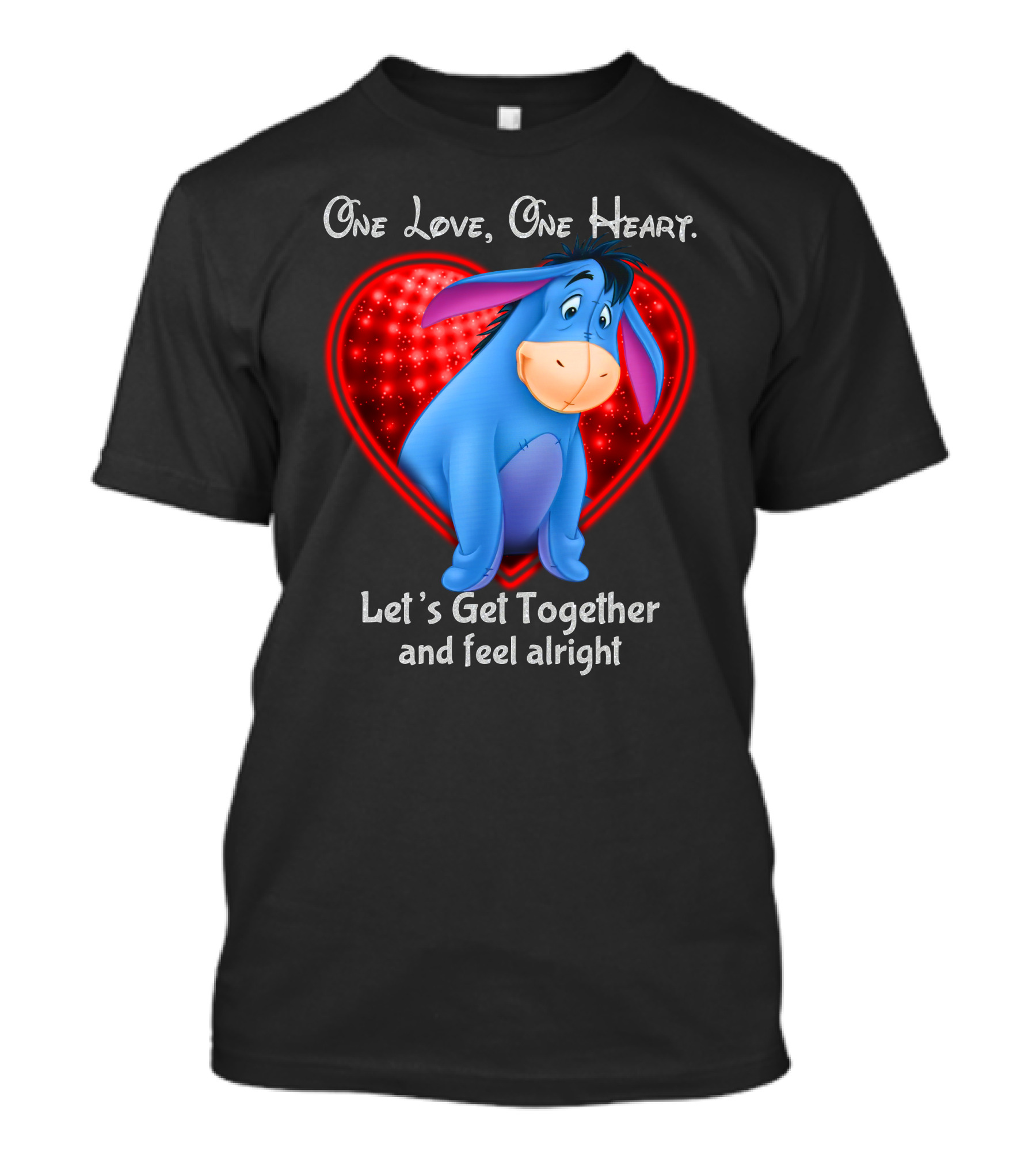 One Love One Heart Eeyore Let's Get Together And Feel Alright T-Shirt
