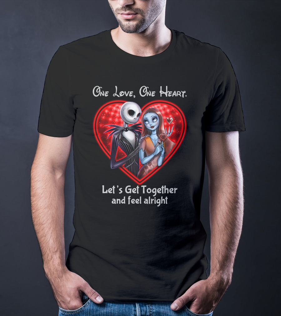 One Love One Heart Let's Get Together And Feel Alright Jack And Sally T-Shirt