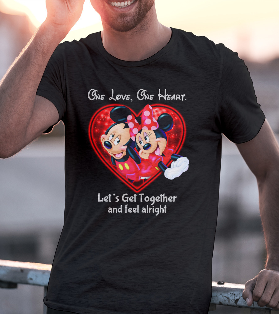 One Love One Heart Let's Get Together And Feel Alright Mickey And Minnie T-Shirt