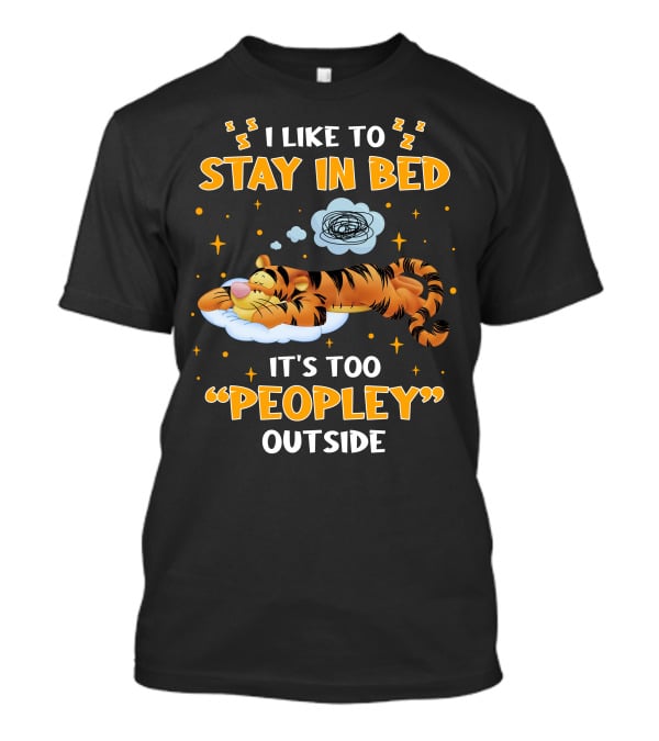 I Like To Stay In Bed Tigger It's Too Peopley Outside T-Shirt