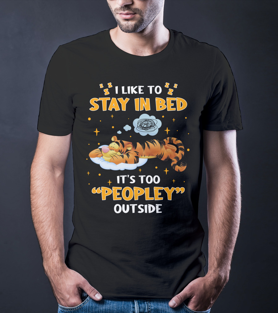 I Like To Stay In Bed Tigger It's Too Peopley Outside T-Shirt
