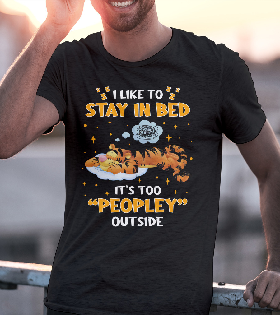 I Like To Stay In Bed Tigger It's Too Peopley Outside T-Shirt