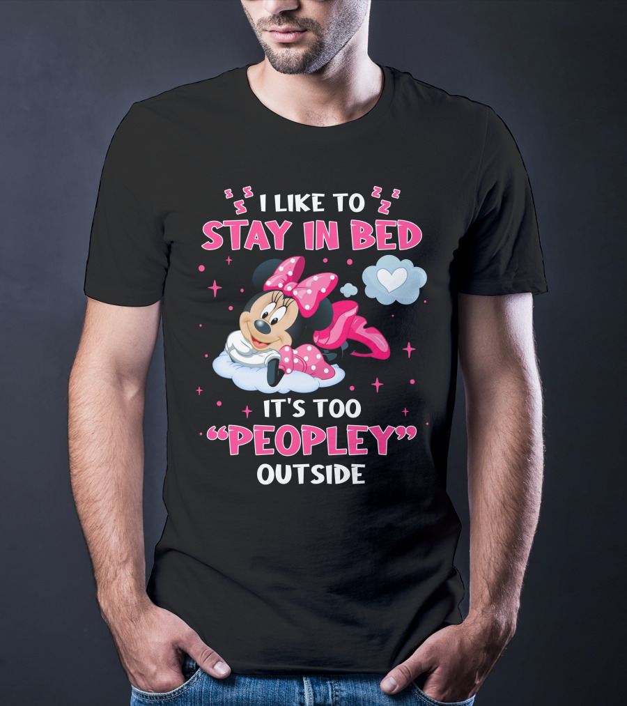 I Like To Stay In Bed It's Too Peopley Outside Minnie T-Shirt