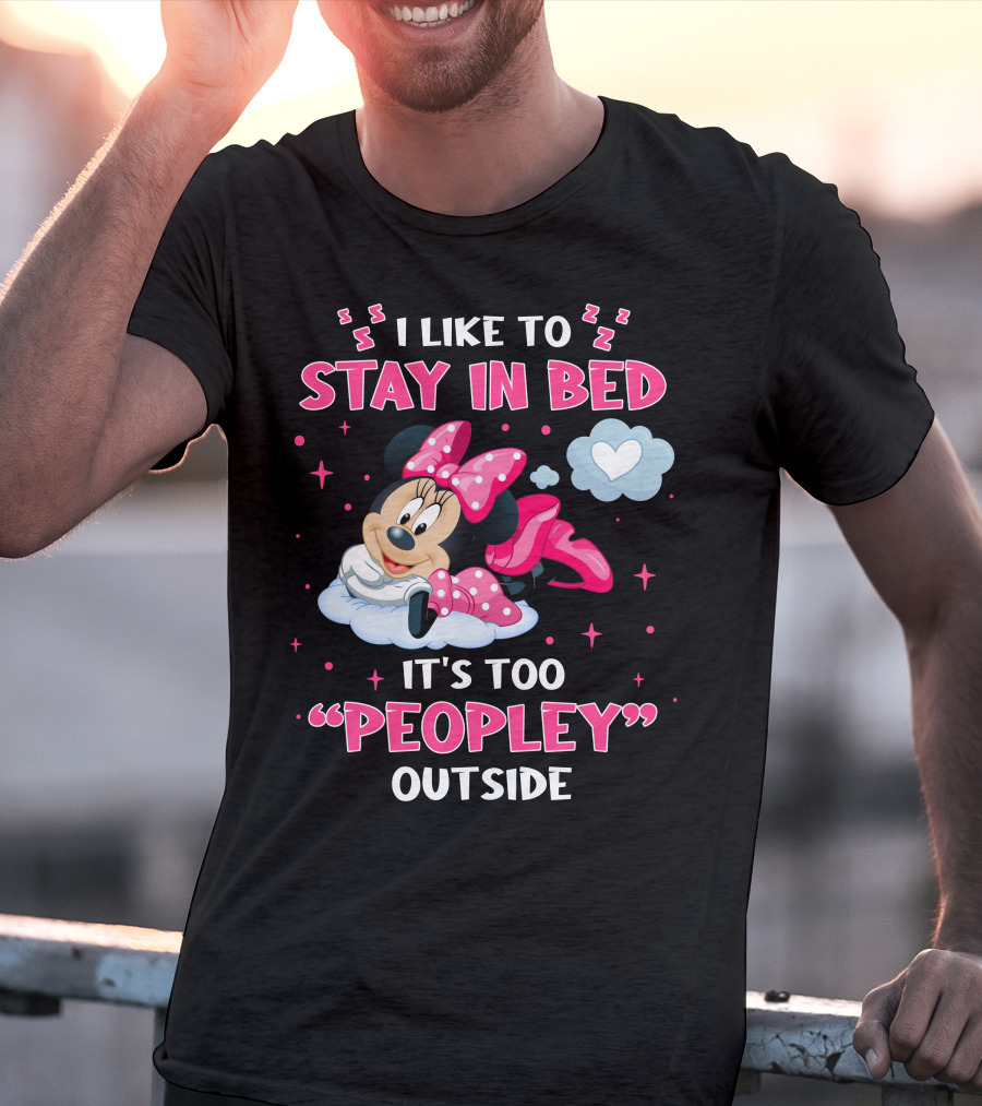 I Like To Stay In Bed It's Too Peopley Outside Minnie T-Shirt
