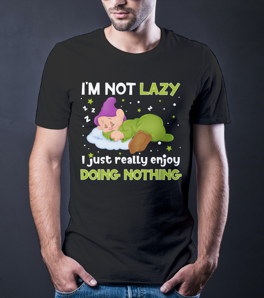 I'm Not Lazy I Just Really Enjoy Doing Nothing T-Shirt