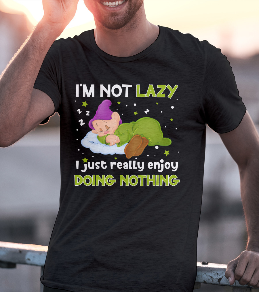 I'm Not Lazy I Just Really Enjoy Doing Nothing T-Shirt