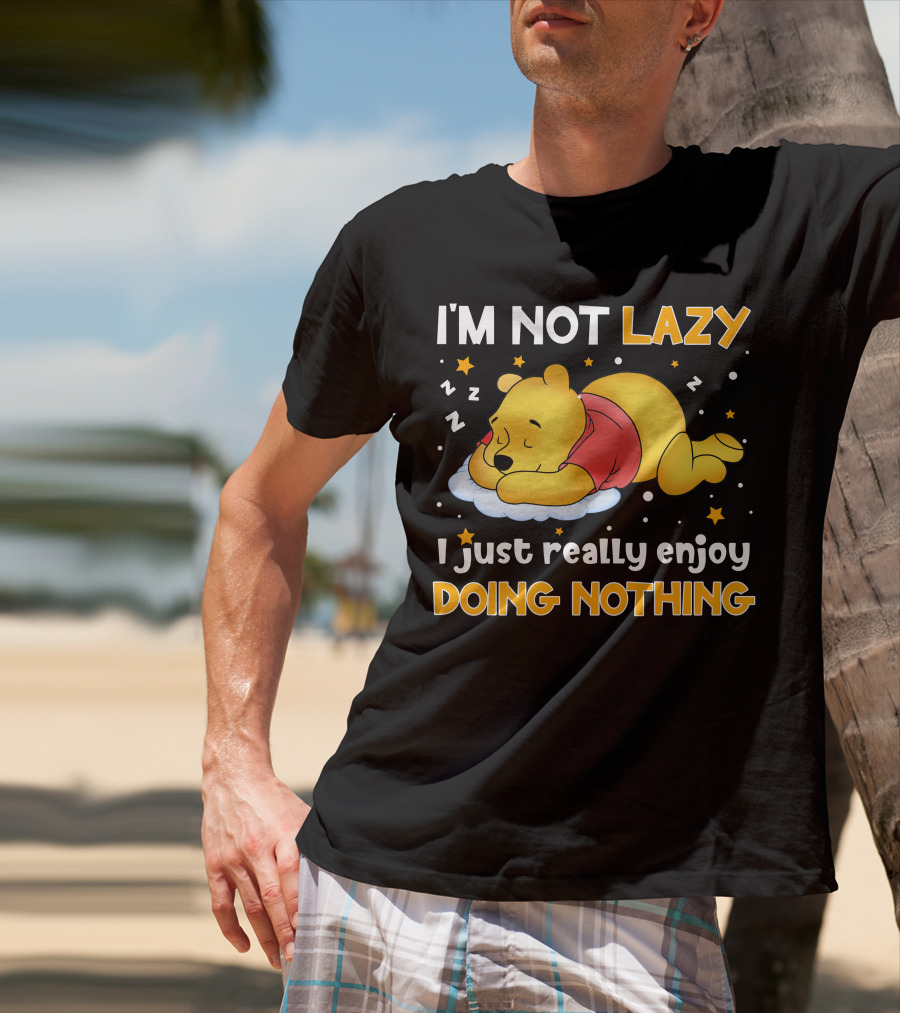 I'm Not Lazy I Just Really Enjoy Doing Nothing Pooh T-Shirt