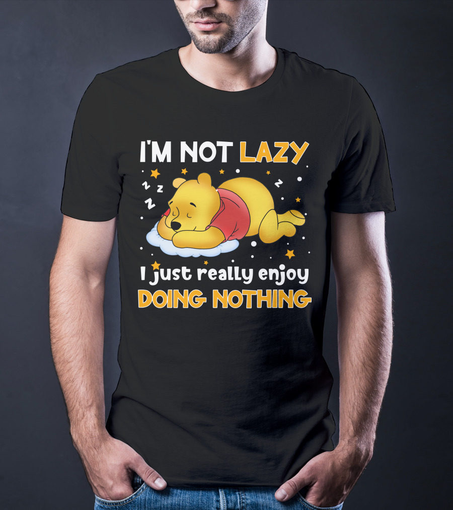 I'm Not Lazy I Just Really Enjoy Doing Nothing Pooh T-Shirt