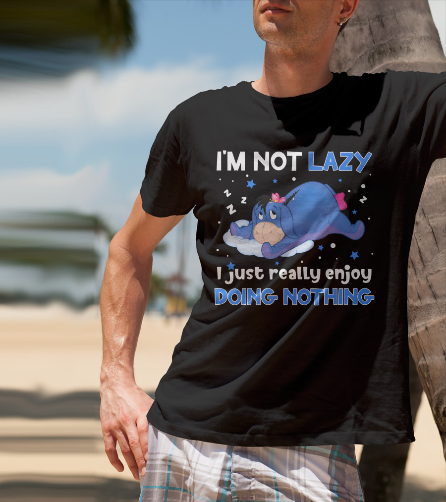 I'm Not Lazy I Just Really Enjoy Doing Nothing Eeyore T-Shirt