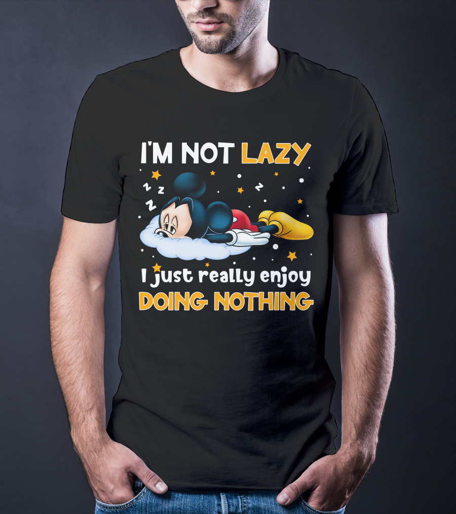 I'm Not Lazy I Just Really Enjoy Doing Nothing Mickey T-Shirt
