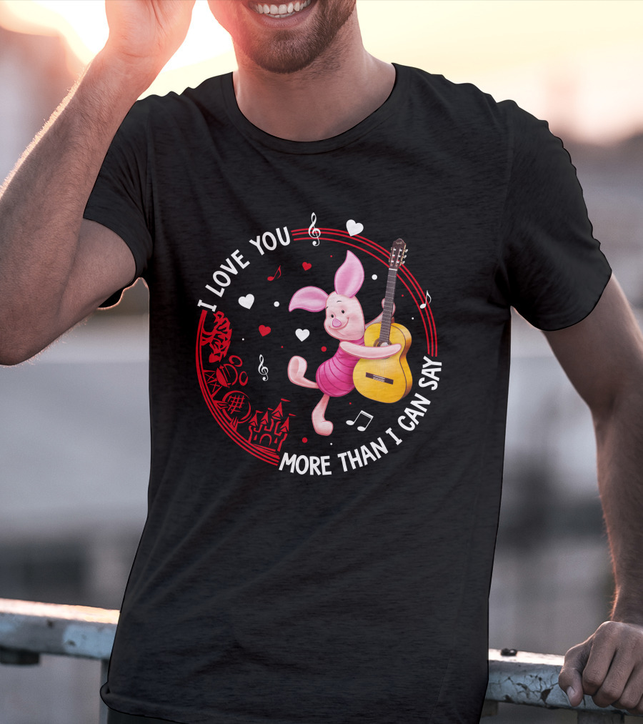 I Love You More Than I Can Say Piglet Love T-Shirt