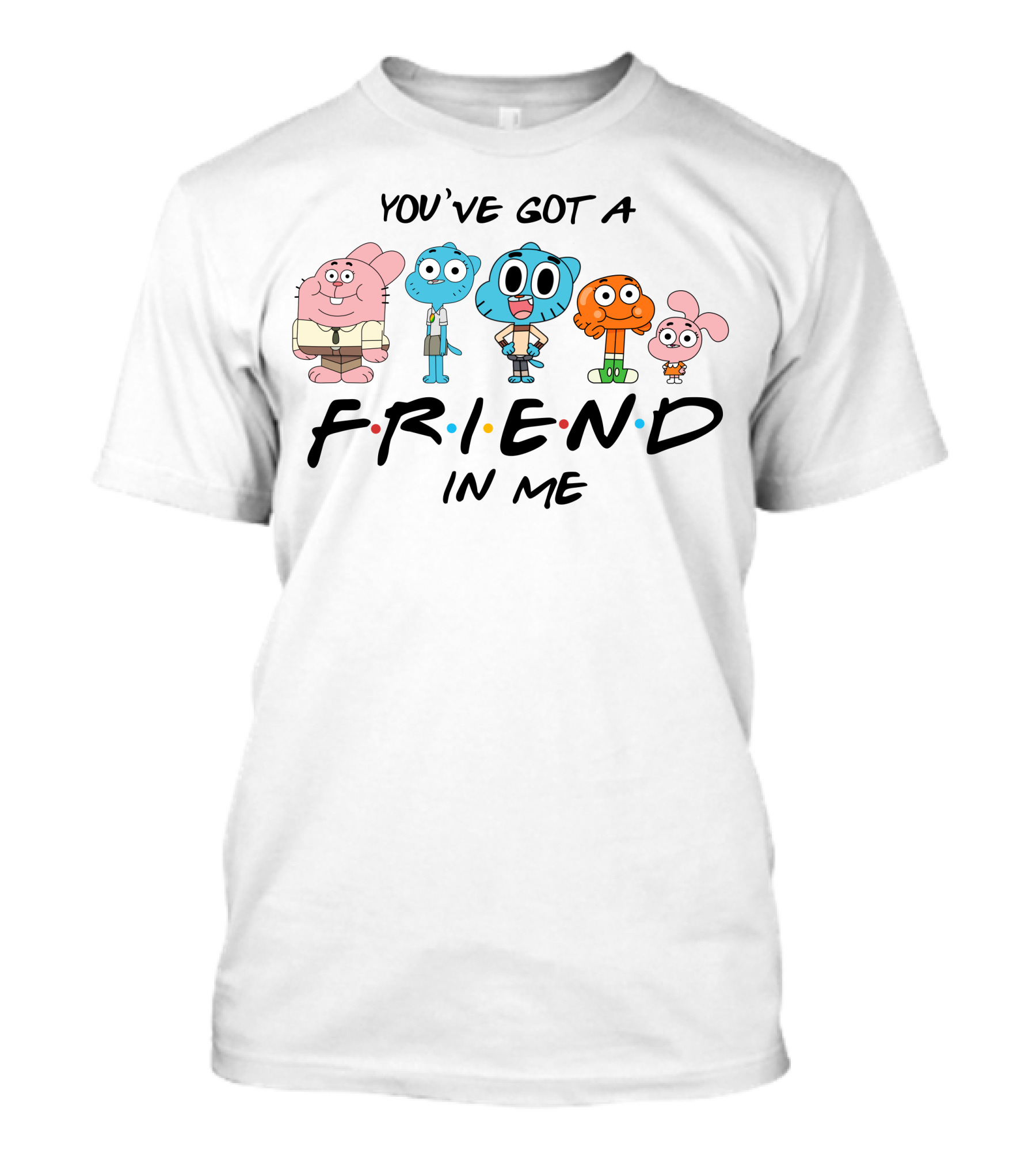 You've Got A Friend In Me Gumball Friends T-Shirt