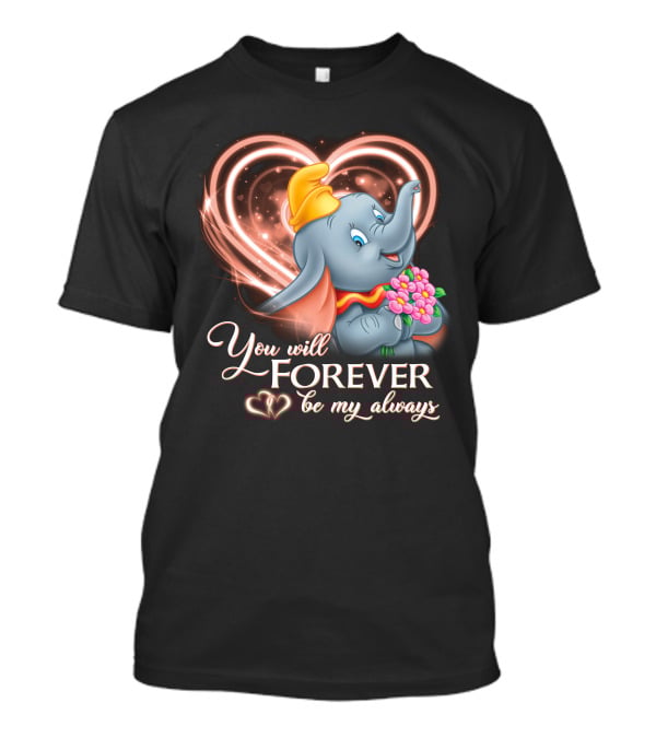 You Will Forever Be My Always Dumbo T-Shirt