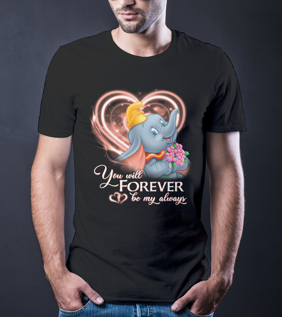 You Will Forever Be My Always Dumbo T-Shirt