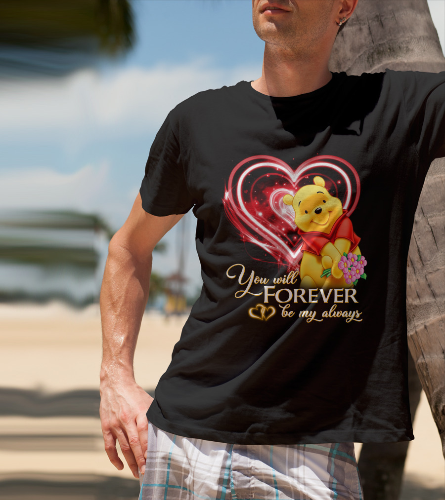 You Will Forever Be My Always Pooh T-Shirt