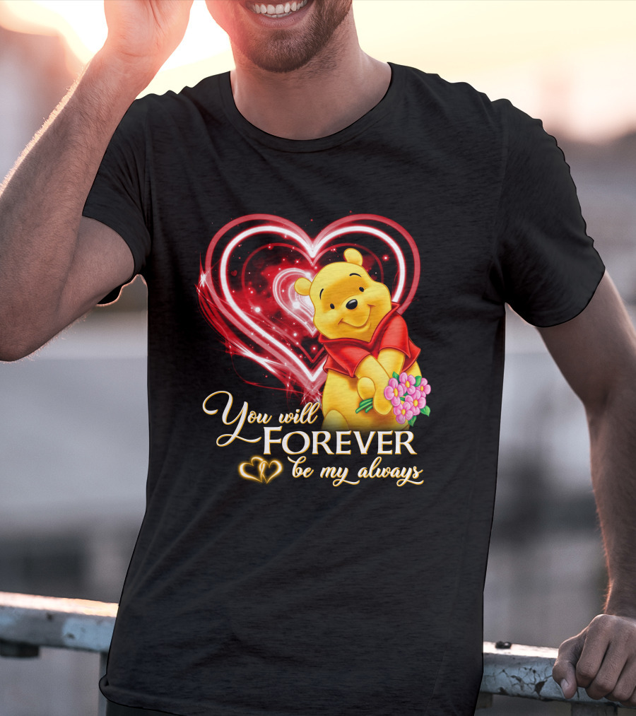 You Will Forever Be My Always Pooh T-Shirt