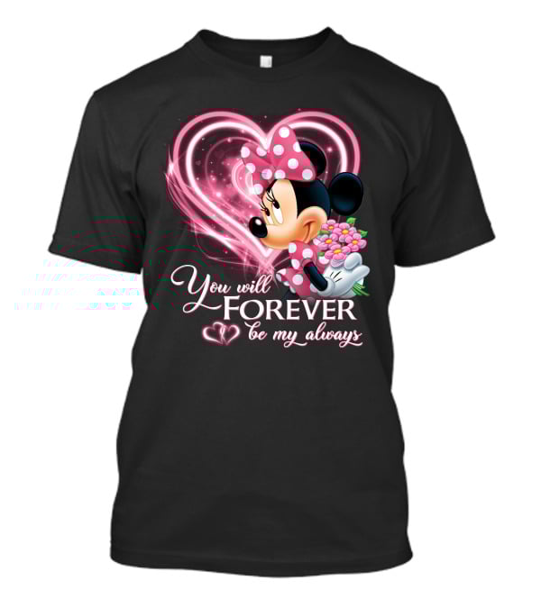 You Will Forever Be My Always Minnie T-Shirt