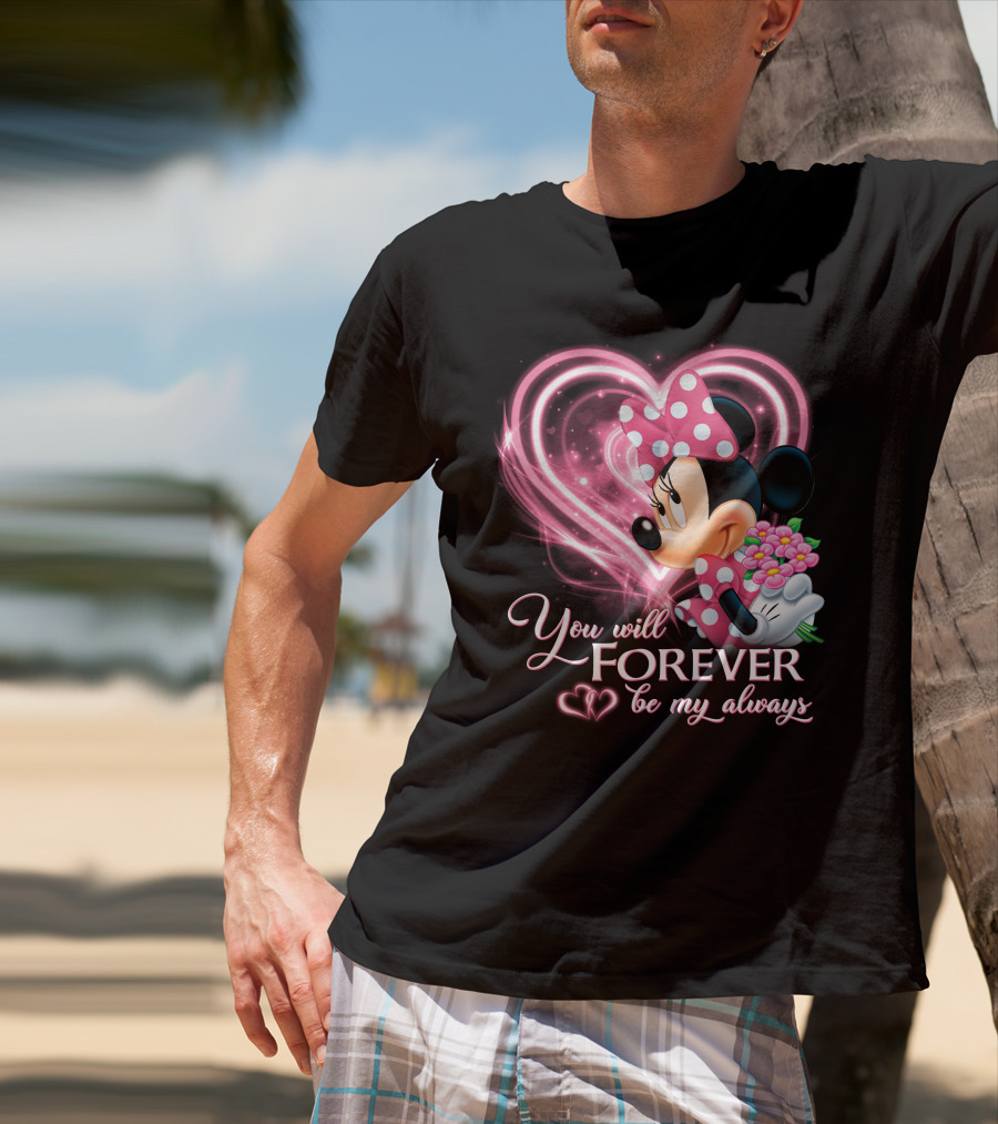 You Will Forever Be My Always Minnie T-Shirt
