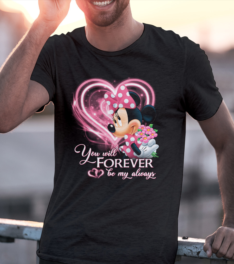 You Will Forever Be My Always Minnie T-Shirt