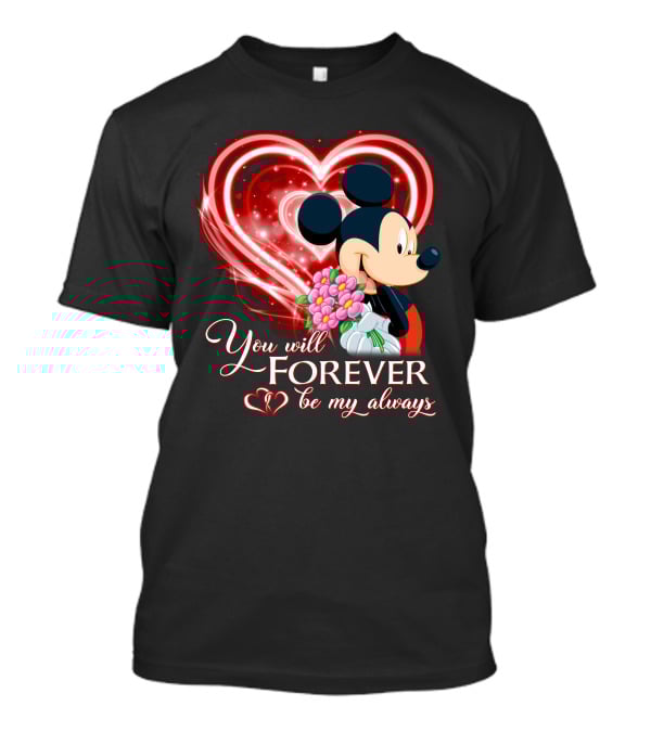 Mickey You Will Forever Be My Always T-Shirt