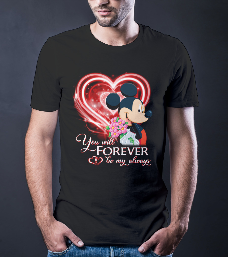 Mickey You Will Forever Be My Always T-Shirt