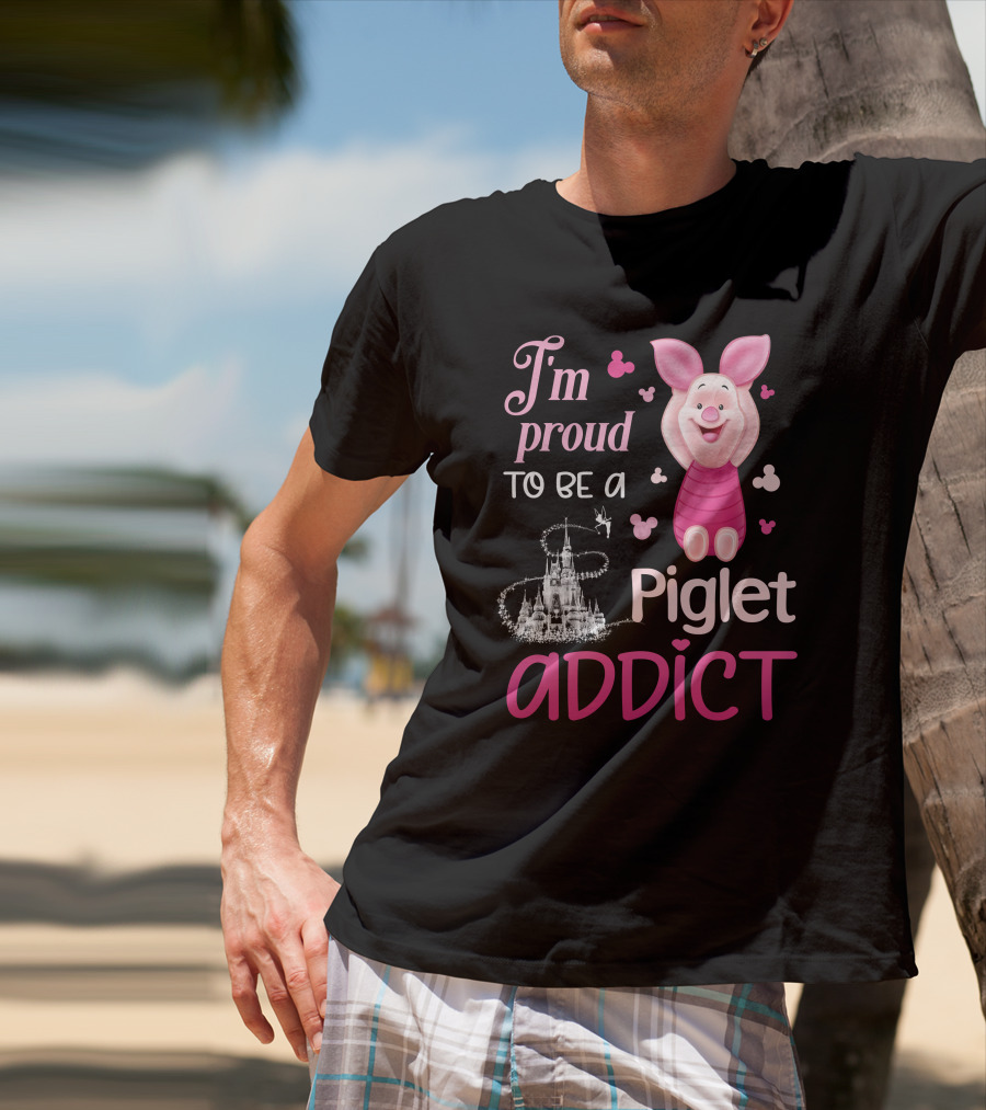I'm Proud To Be A Piglet Addict T-Shirt