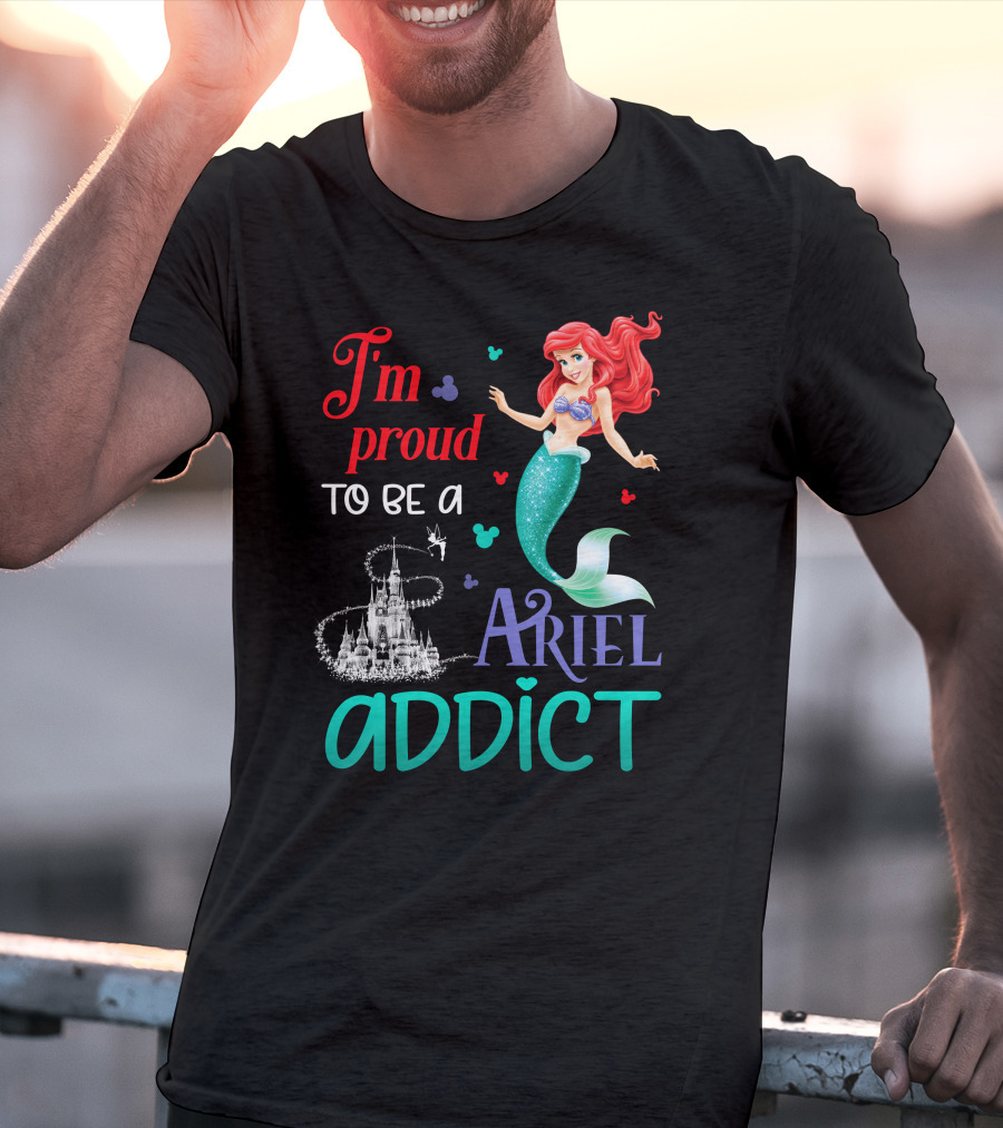 I'm Proud To Be A Ariel Addict T-Shirt