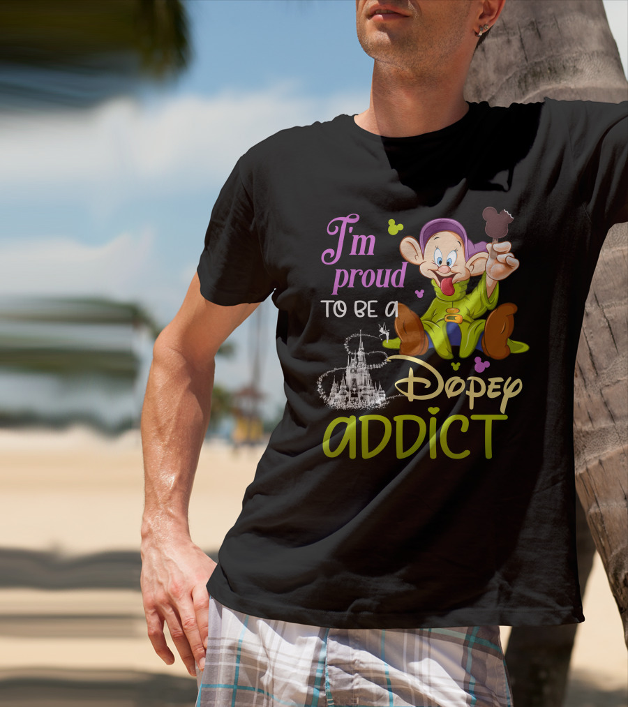 I'm Proud To Be A Dopey Addict T-Shirt