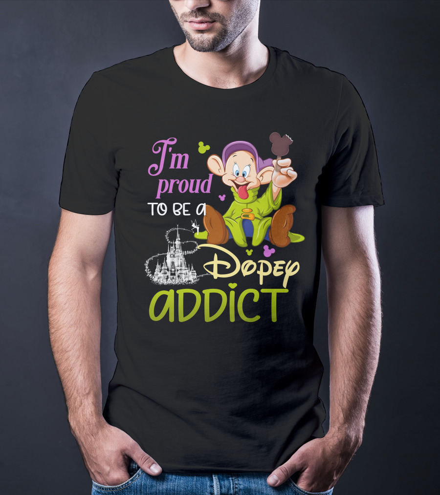 I'm Proud To Be A Dopey Addict T-Shirt