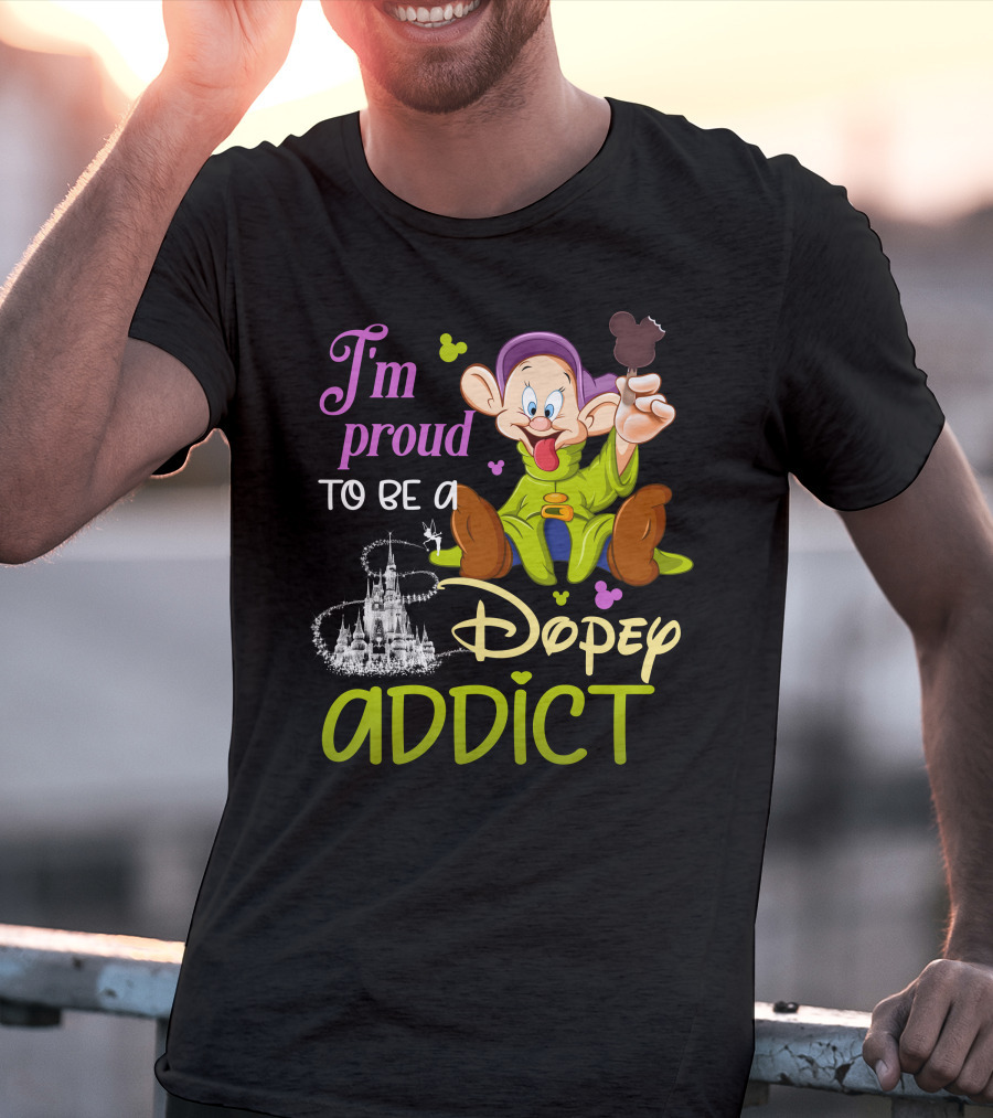 I'm Proud To Be A Dopey Addict T-Shirt