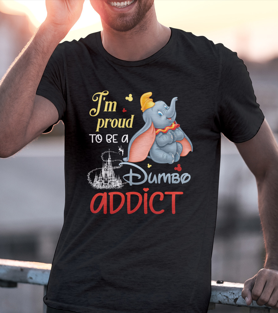 I'm Proud To Be A Dumbo Addict T-Shirt