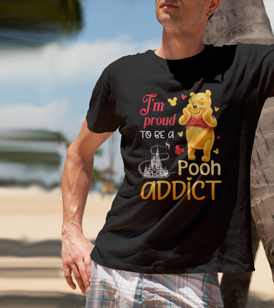 I'm Proud To Be A Pooh Addict T-Shirt