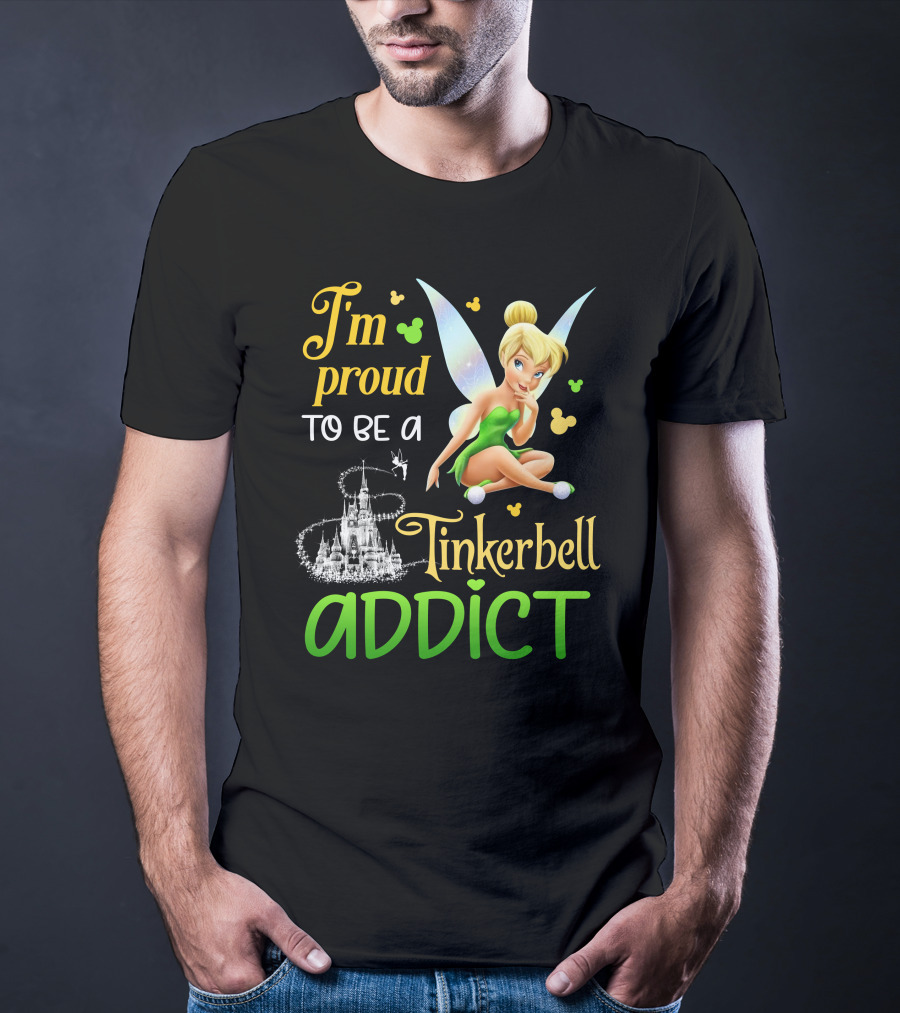 I'm Proud To Be A Tinkerbell Addict T-Shirt