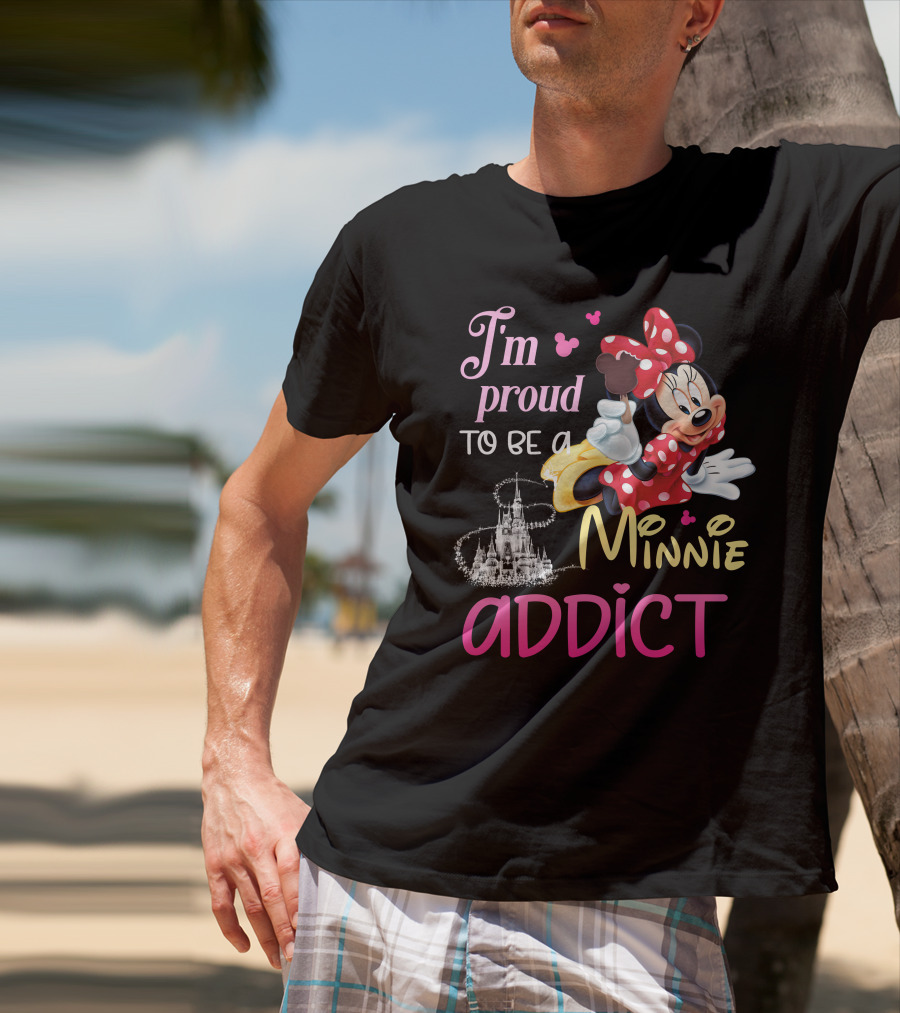 I'm Proud To Be A Minnie Addict T-Shirt