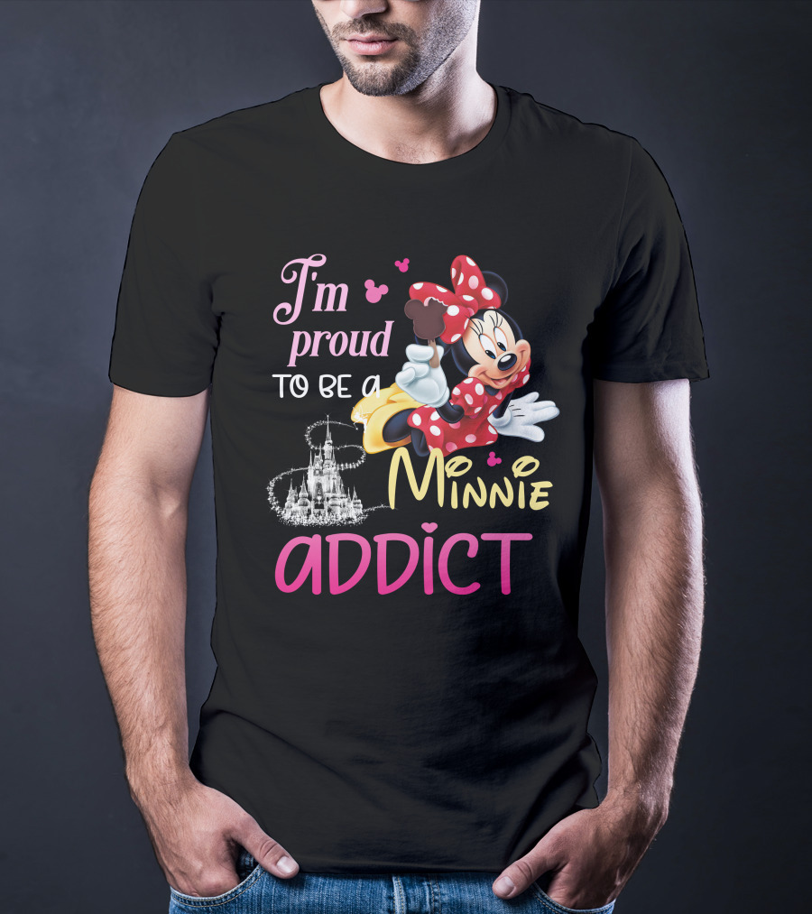 I'm Proud To Be A Minnie Addict T-Shirt