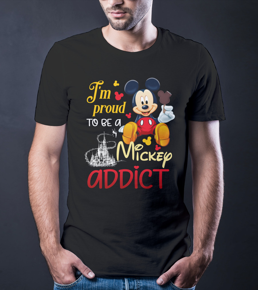 I'm Proud To Be A Mickey Addict T-Shirt