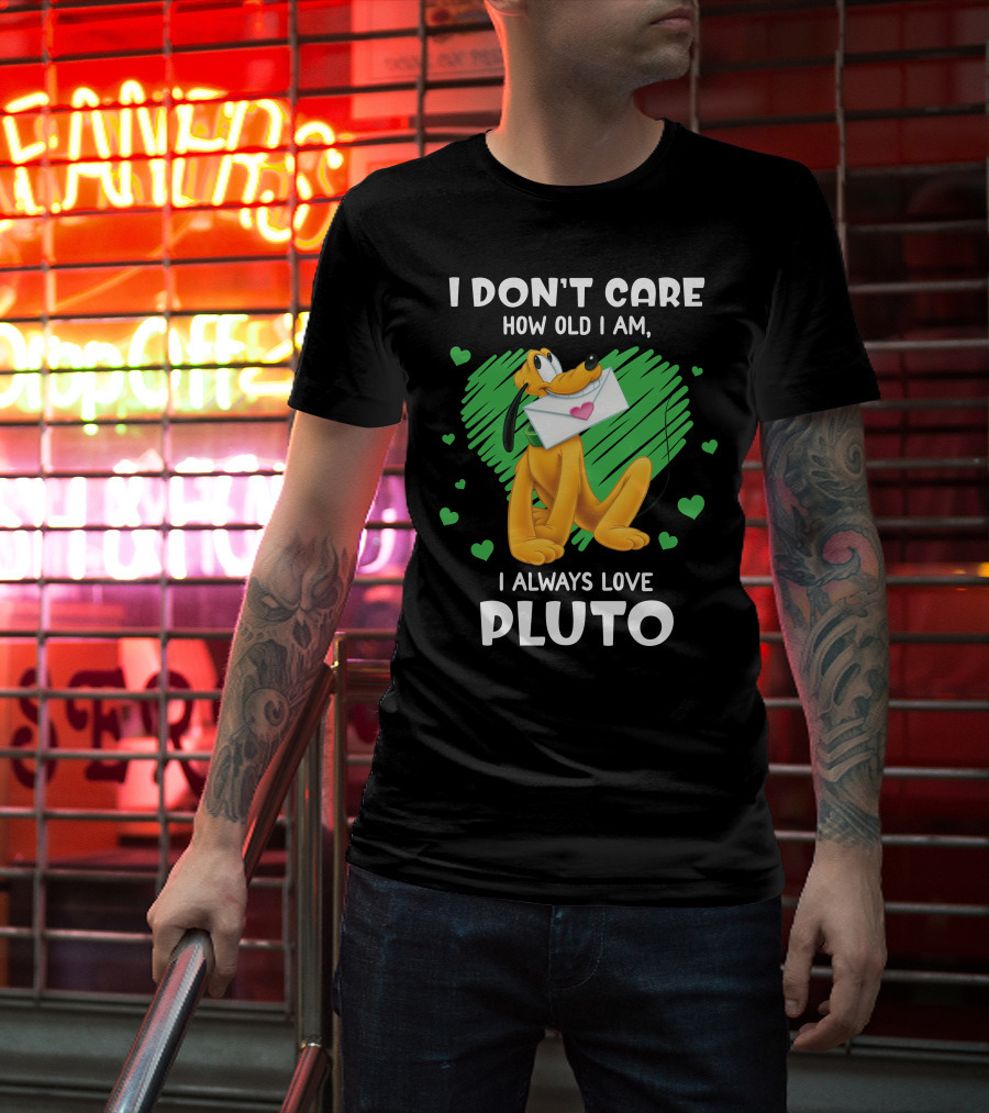 I Don't Care How Old I Am I Always Love Pluto T-Shirt